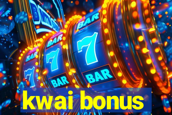 kwai bonus